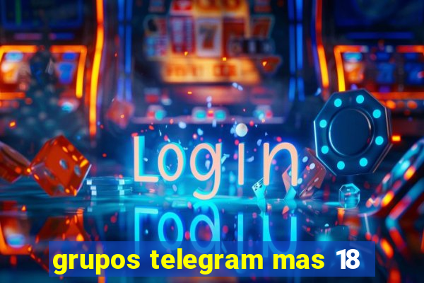 grupos telegram mas 18